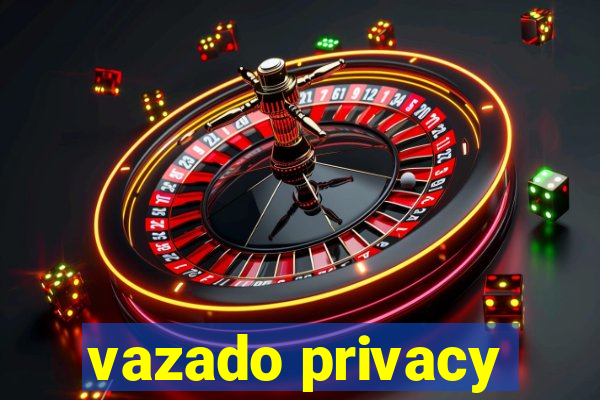 vazado privacy